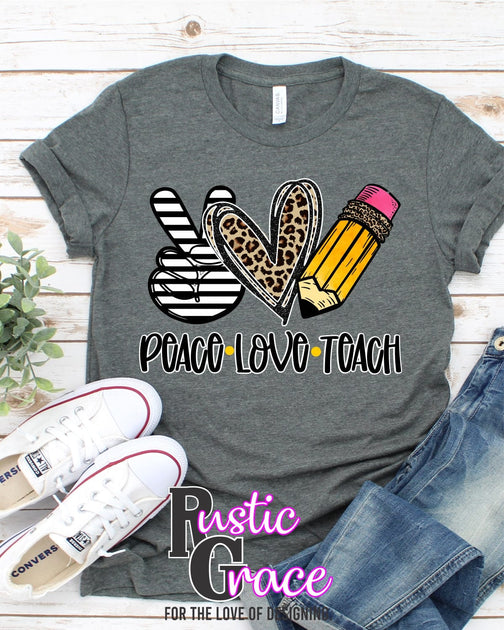 Peace Love Teach Dtf Transfer Rustic Grace Heat Transfer Company