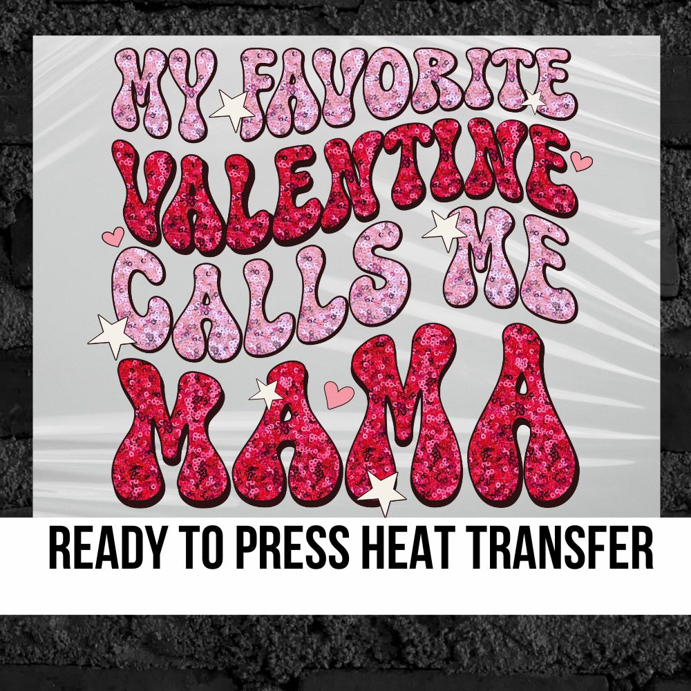 My Favorite Valentine Calls Me Mama DTF Transfer