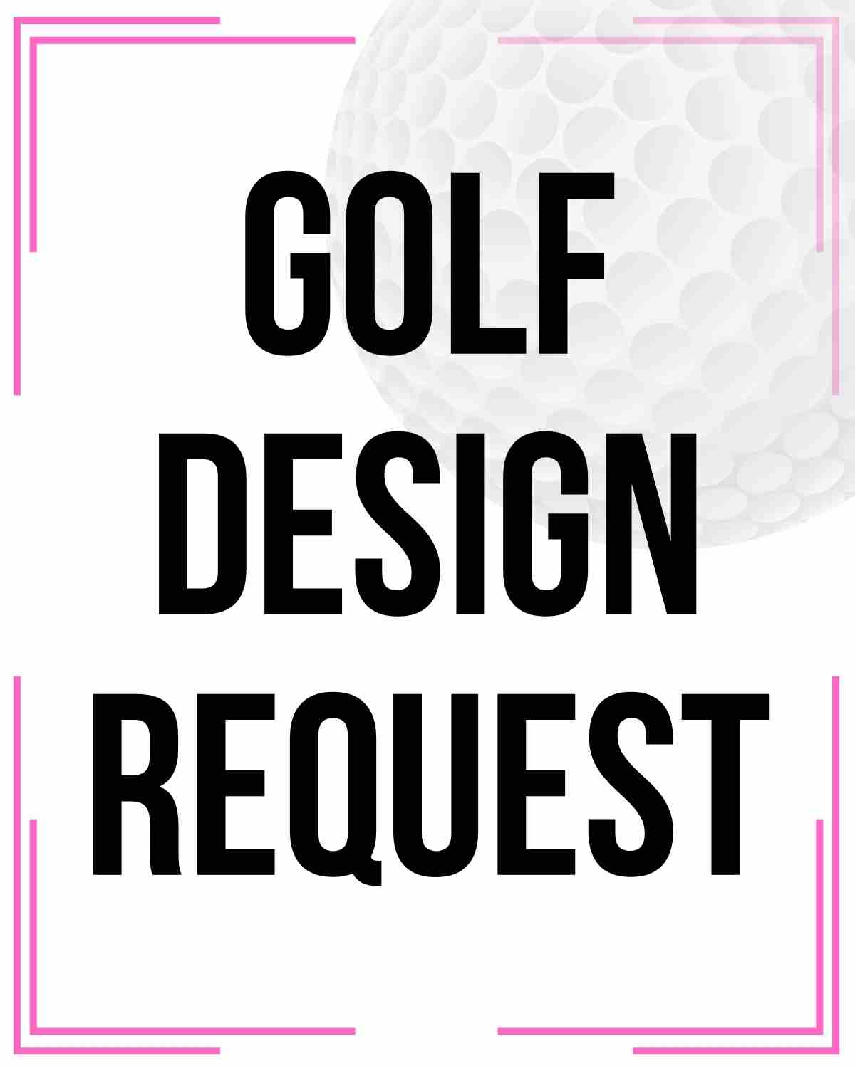 Golf Custom Mock-Up Request